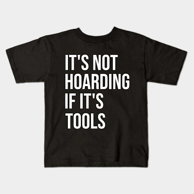 It's Not Hoarding If It's Tools Kids T-Shirt by family.d